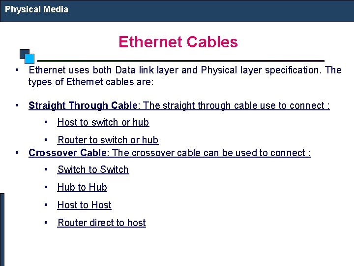 Physical Media Ethernet Cables • Ethernet uses both Data link layer and Physical layer