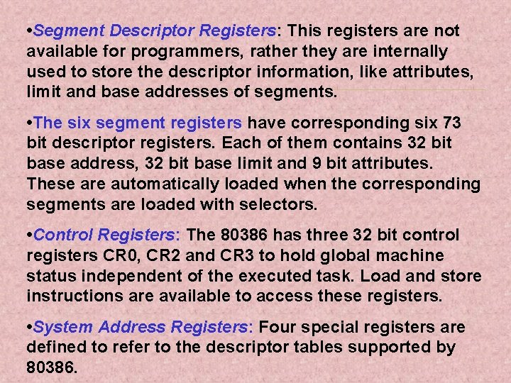  • Segment Descriptor Registers: This registers are not available for programmers, rather they