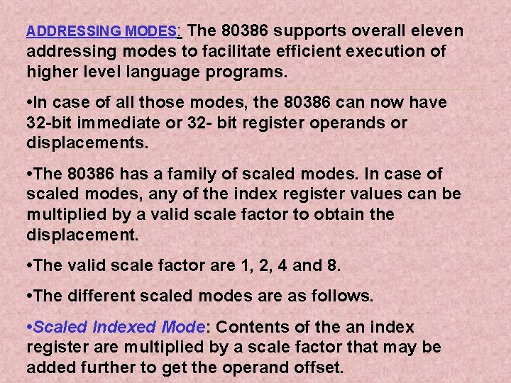 ADDRESSING MODES: The 80386 supports overall eleven addressing modes to facilitate efficient execution of