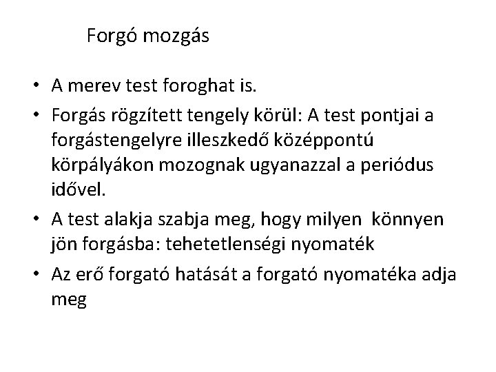 Forgó mozgás • A merev test foroghat is. • Forgás rögzített tengely körül: A