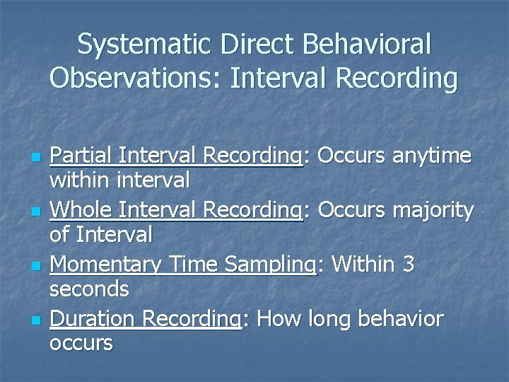 Systematic Direct Behavioral Observations: Interval Recording n n Partial Interval Recording: Occurs anytime within