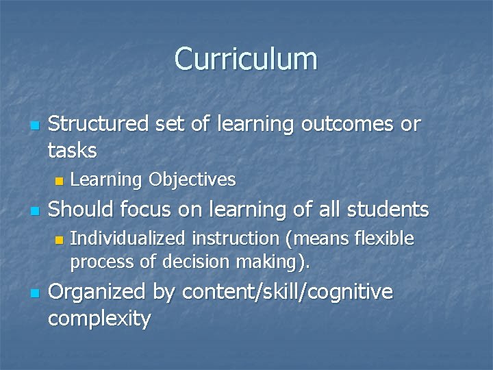 Curriculum n Structured set of learning outcomes or tasks n n Should focus on