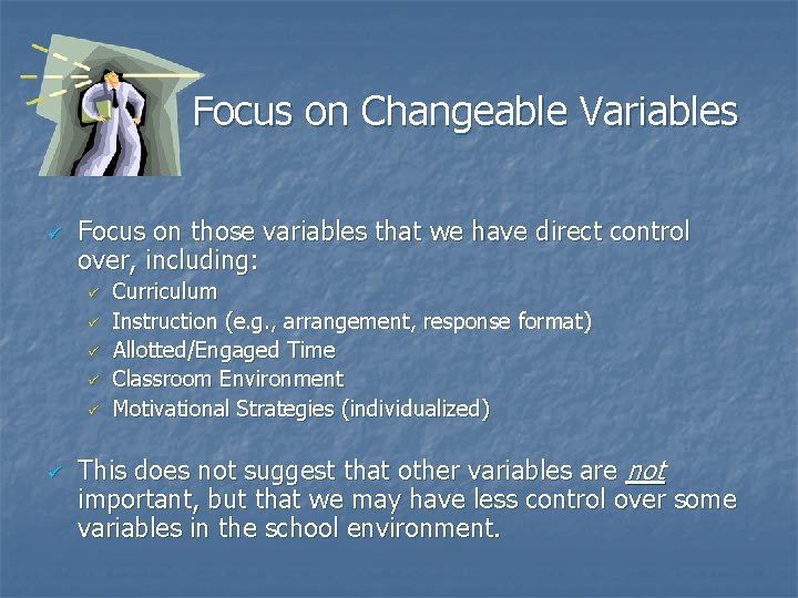 Focus on Changeable Variables ü Focus on those variables that we have direct control