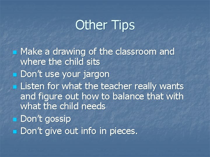 Other Tips n n n Make a drawing of the classroom and where the