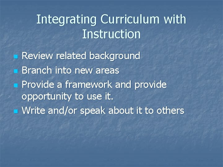 Integrating Curriculum with Instruction n n Review related background Branch into new areas Provide