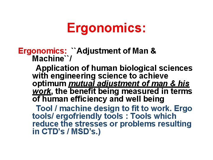 Ergonomics: ``Adjustment of Man & Machine``/ Application of human biological sciences with engineering science
