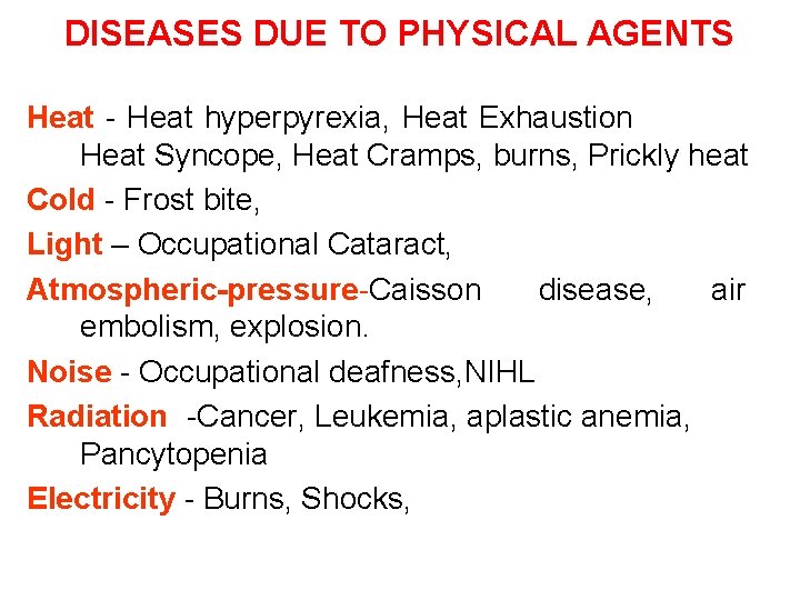 DISEASES DUE TO PHYSICAL AGENTS Heat - Heat hyperpyrexia, Heat Exhaustion Heat Syncope, Heat