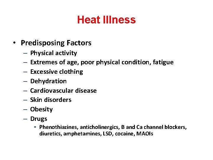 Heat Illness • Predisposing Factors – – – – Physical activity Extremes of age,