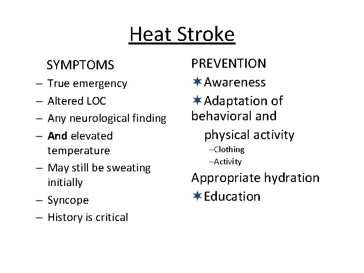 Heat Stroke SYMPTOMS True emergency Altered LOC Any neurological finding And elevated temperature –