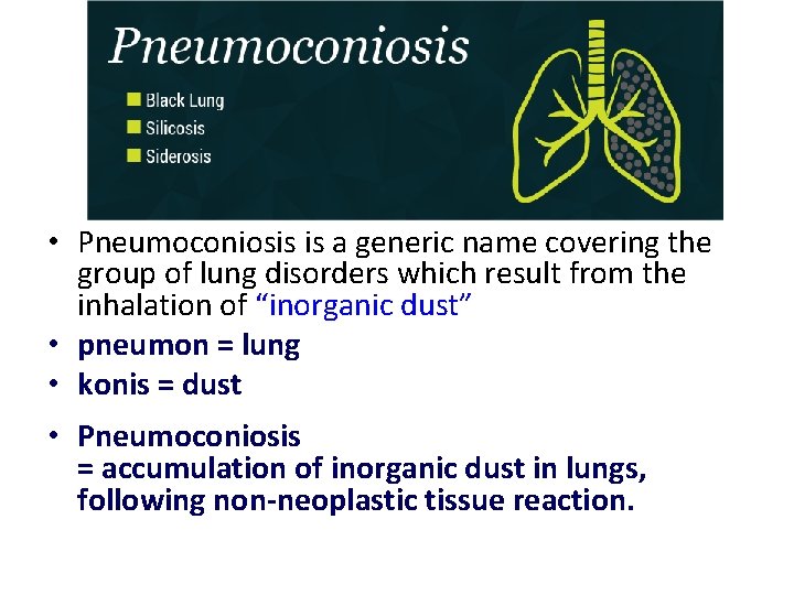  • Pneumoconiosis is a generic name covering the group of lung disorders which
