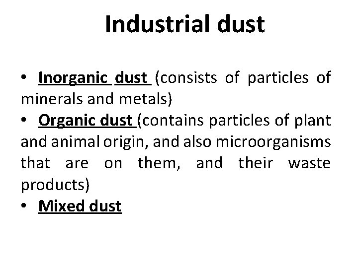 Industrial dust • Inorganic dust (consists of particles of minerals and metals) • Organic