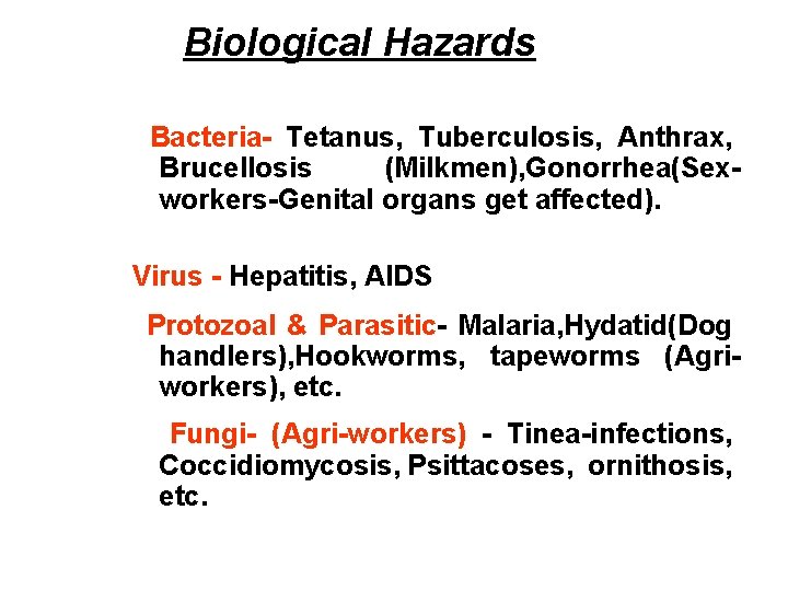  Biological Hazards Bacteria- Tetanus, Tuberculosis, Anthrax, Brucellosis (Milkmen), Gonorrhea(Sexworkers-Genital organs get affected). Virus