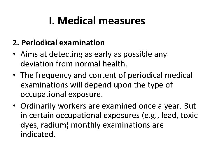 I. Medical measures 2. Periodical examination • Aims at detecting as early as possible