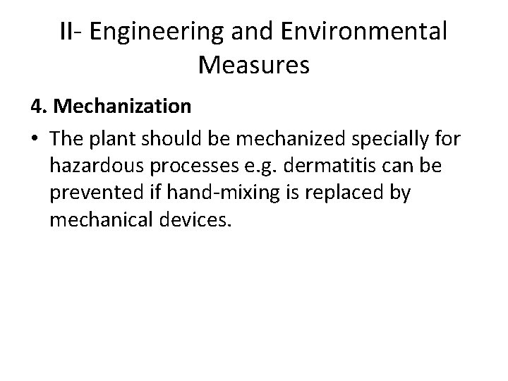 II- Engineering and Environmental Measures 4. Mechanization • The plant should be mechanized specially