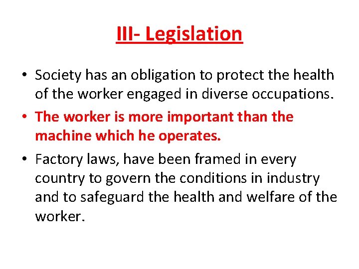 III- Legislation • Society has an obligation to protect the health of the worker