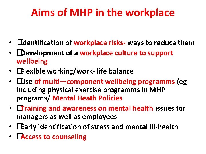 Aims of MHP in the workplace • �Identification of workplace risks- ways to reduce