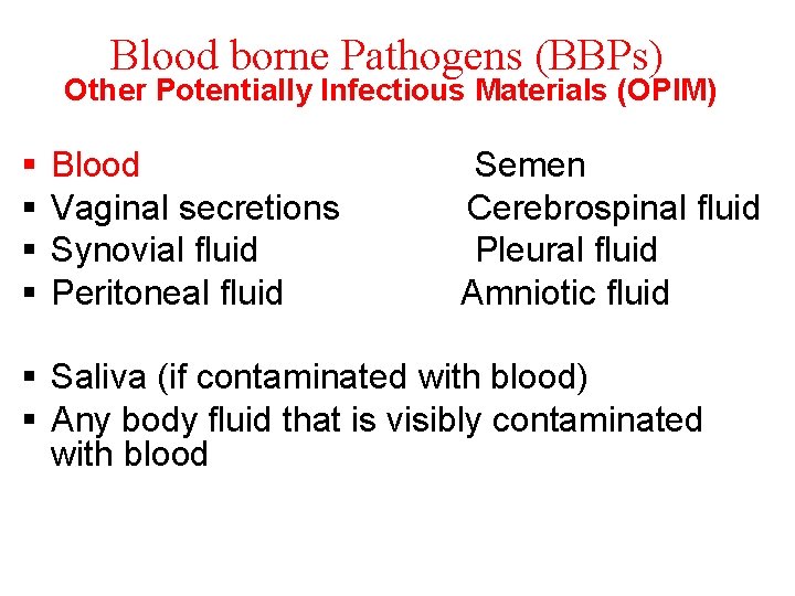 Blood borne Pathogens (BBPs) Other Potentially Infectious Materials (OPIM) § § Blood Vaginal secretions