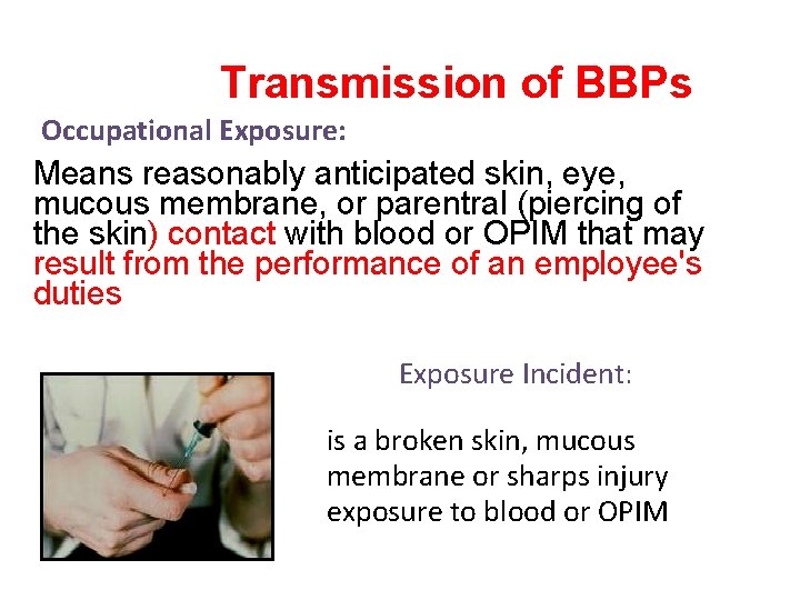 Transmission of BBPs Occupational Exposure: Means reasonably anticipated skin, eye, mucous membrane, or parentral