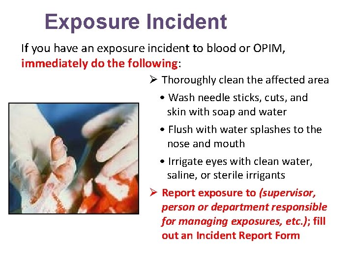 Exposure Incident If you have an exposure incident to blood or OPIM, immediately do