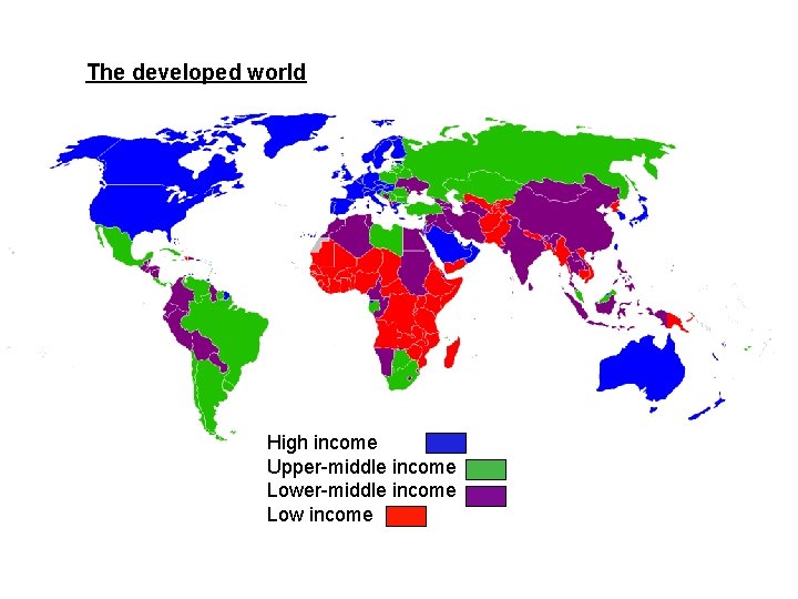 The developed world High income Upper-middle income Low income 