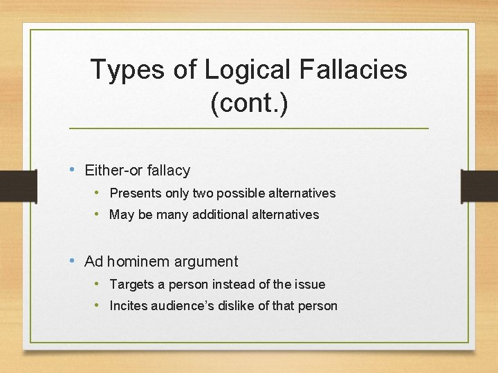 Types of Logical Fallacies (cont. ) • Either-or fallacy • Presents only two possible