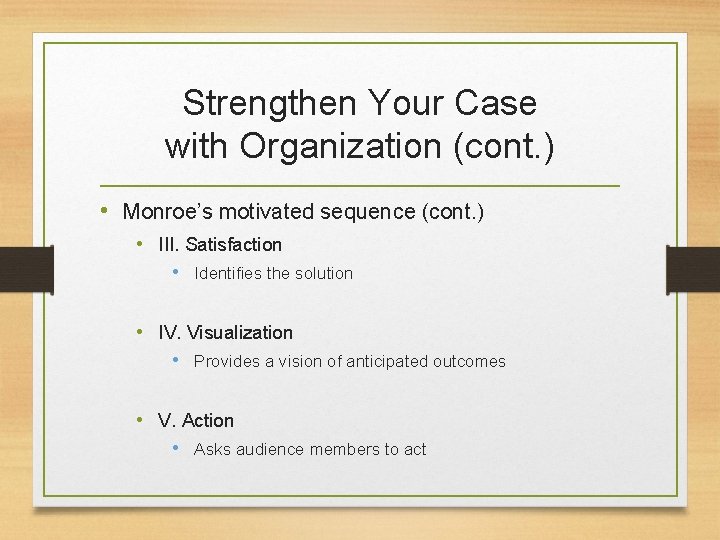 Strengthen Your Case with Organization (cont. ) • Monroe’s motivated sequence (cont. ) •