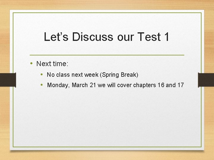 Let’s Discuss our Test 1 • Next time: • No class next week (Spring