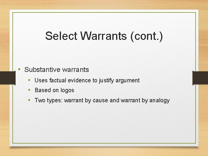 Select Warrants (cont. ) • Substantive warrants • Uses factual evidence to justify argument