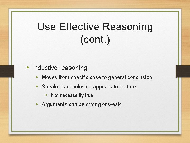Use Effective Reasoning (cont. ) • Inductive reasoning • Moves from specific case to