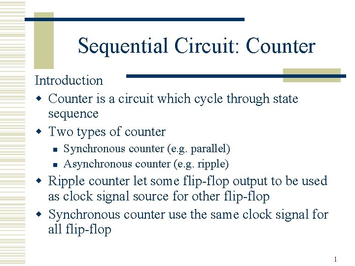 Sequential Circuit: Counter Introduction w Counter is a circuit which cycle through state sequence