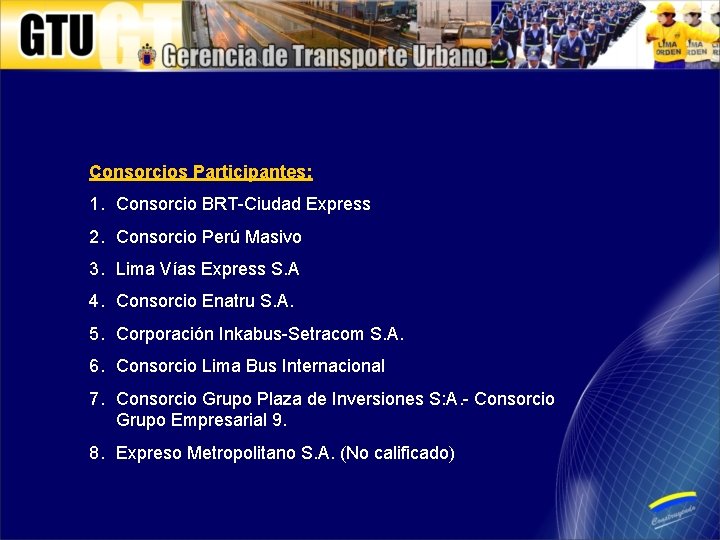 Consorcios Participantes: 1. Consorcio BRT-Ciudad Express 2. Consorcio Perú Masivo 3. Lima Vías Express
