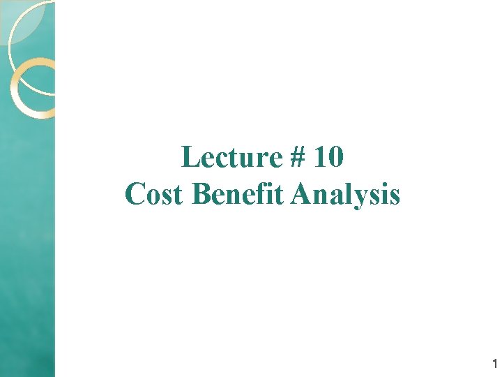 Lecture # 10 Cost Benefit Analysis 1 