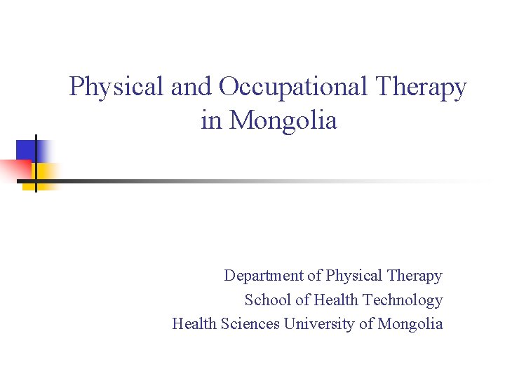 Physical and Occupational Therapy in Mongolia Department of Physical Therapy School of Health Technology