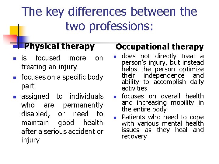 The key differences between the two professions: Physical therapy n n n is focused