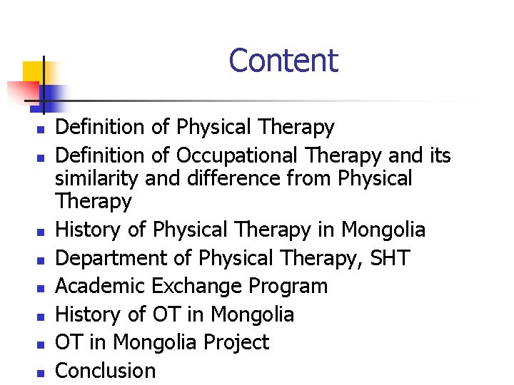 Content n n n n Definition of Physical Therapy Definition of Occupational Therapy and