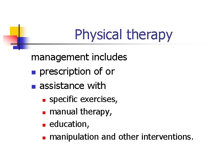 Physical therapy management includes n prescription of or n assistance with n n specific