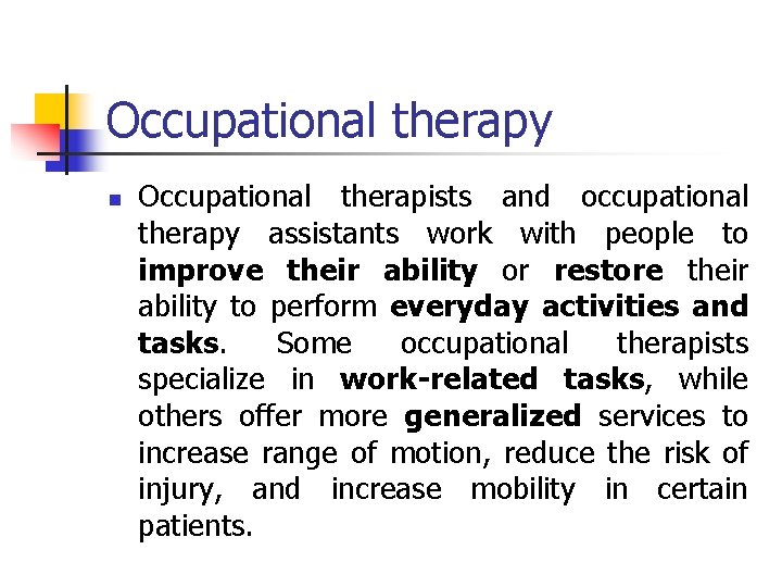 Occupational therapy n Occupational therapists and occupational therapy assistants work with people to improve