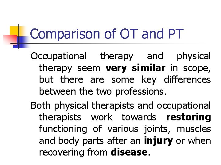 Comparison of OT and PT Occupational therapy and physical therapy seem very similar in