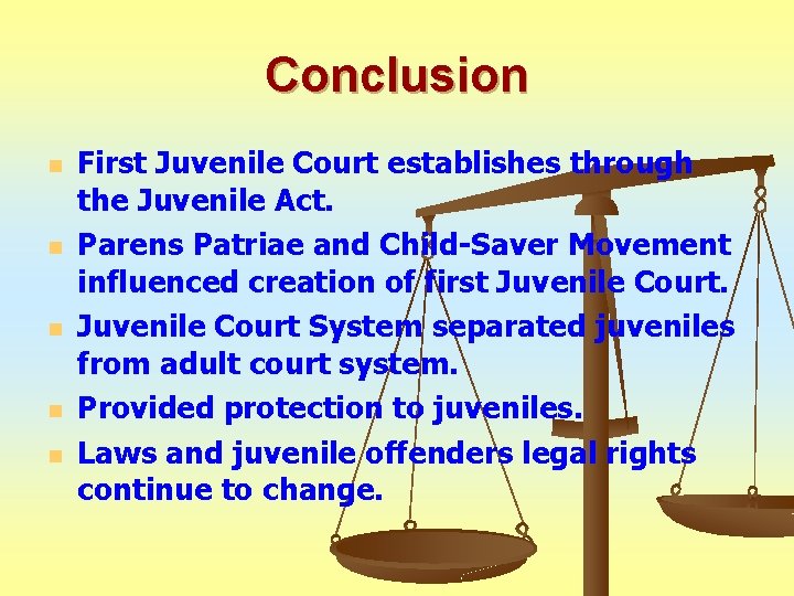 Conclusion n n First Juvenile Court establishes through the Juvenile Act. Parens Patriae and