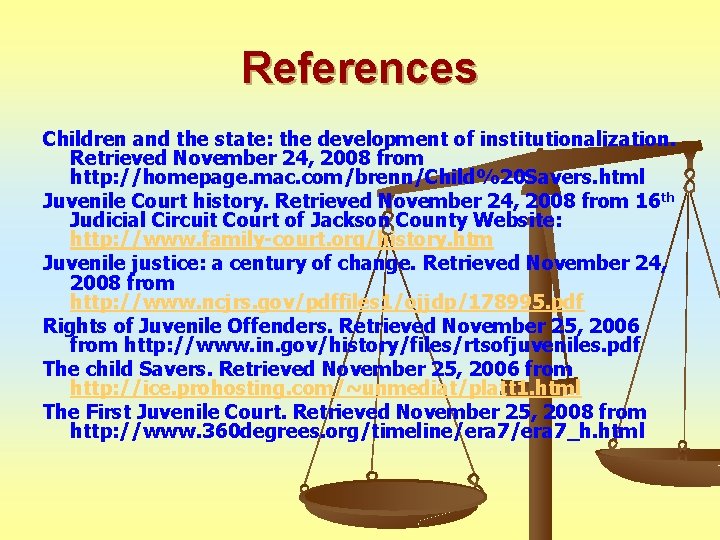 References Children and the state: the development of institutionalization. Retrieved November 24, 2008 from