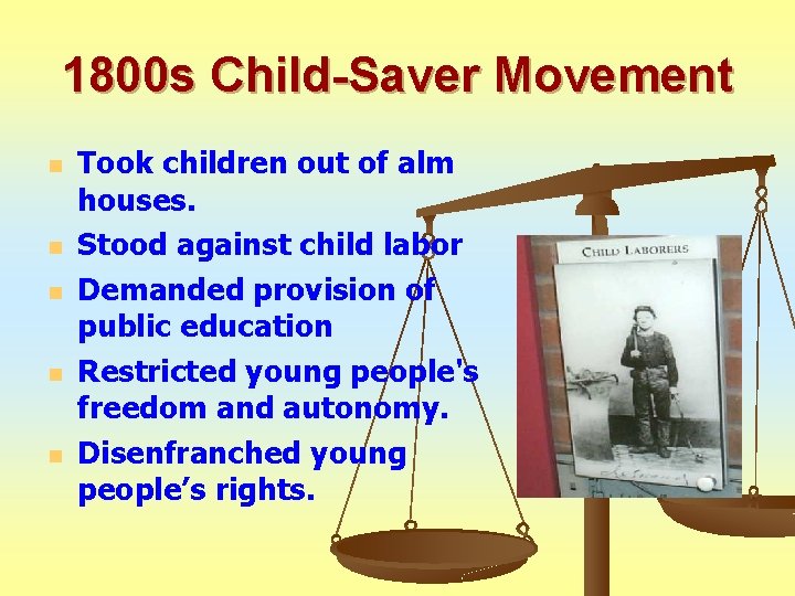 1800 s Child-Saver Movement n n n Took children out of alm houses. Stood