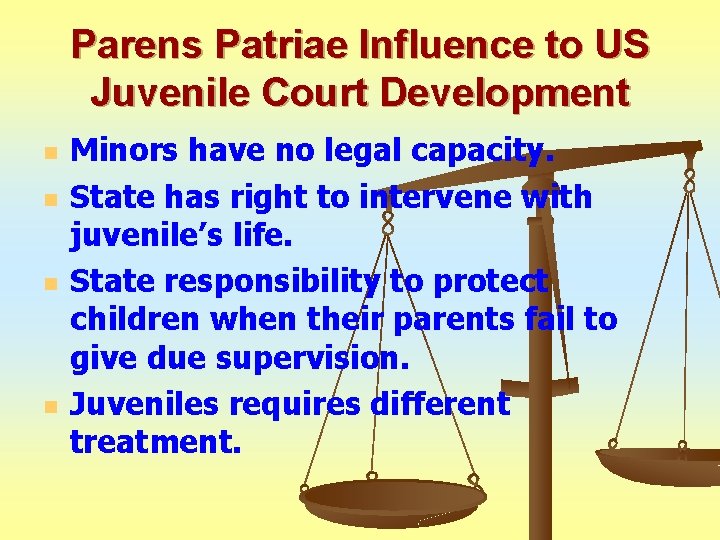 Parens Patriae Influence to US Juvenile Court Development n n Minors have no legal