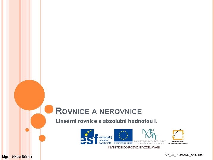 ROVNICE A NEROVNICE Lineární rovnice s absolutní hodnotou I. Mgr. Jakub Němec VY_32_INOVACE_M 1