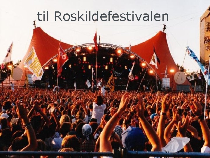 til Roskildefestivalen SIDE 