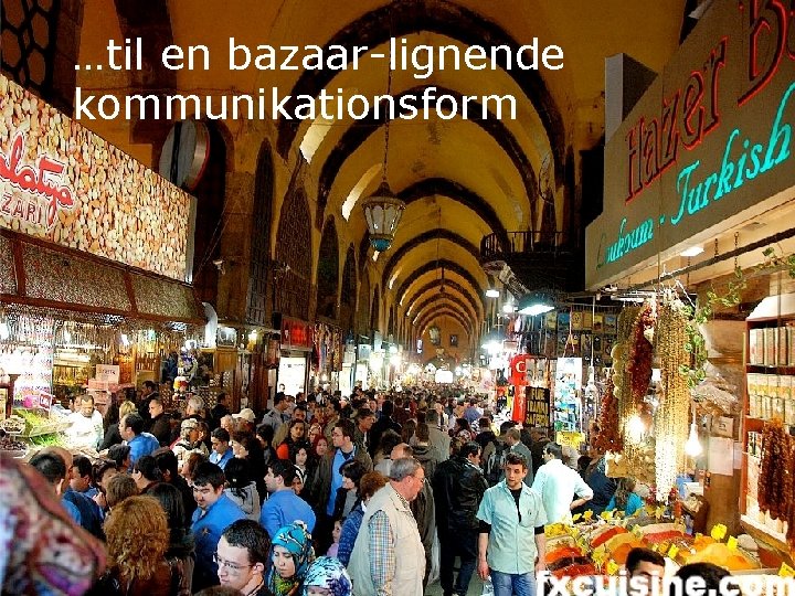 …til en bazaar-lignende To the bazaar kommunikationsform SIDE 14 
