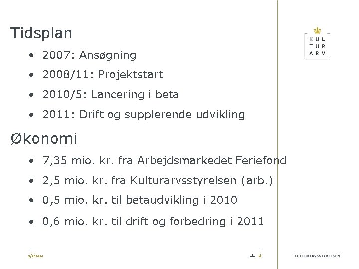 Tidsplan • 2007: Ansøgning • 2008/11: Projektstart • 2010/5: Lancering i beta • 2011: