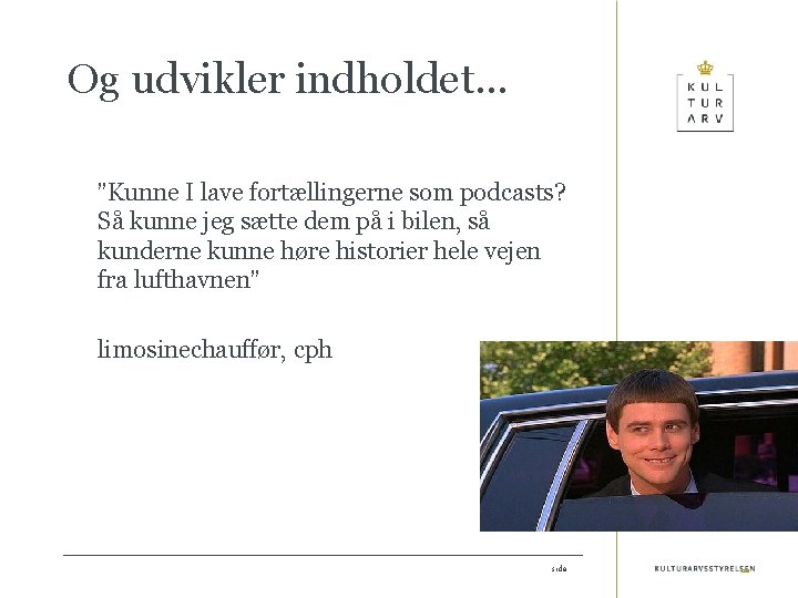 Og udvikler indholdet… ”Kunne I lave fortællingerne som podcasts? Så kunne jeg sætte dem