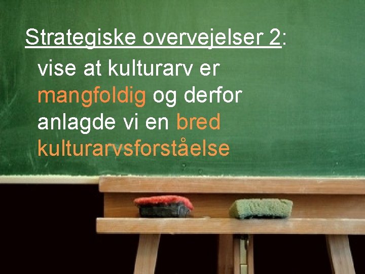 Strategiske overvejelser 2: vise at kulturarv er mangfoldig og derfor anlagde vi en bred