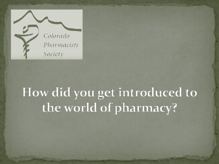 How did you get introduced to the world of pharmacy? 