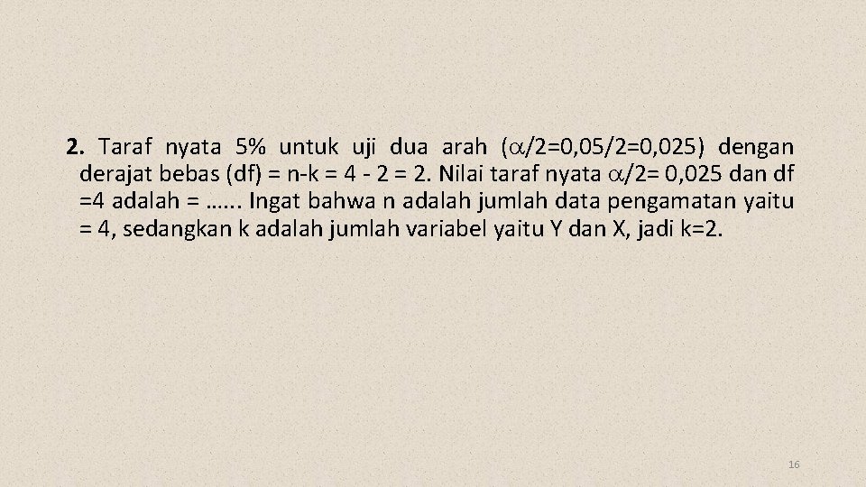 2. Taraf nyata 5% untuk uji dua arah ( /2=0, 05/2=0, 025) dengan derajat